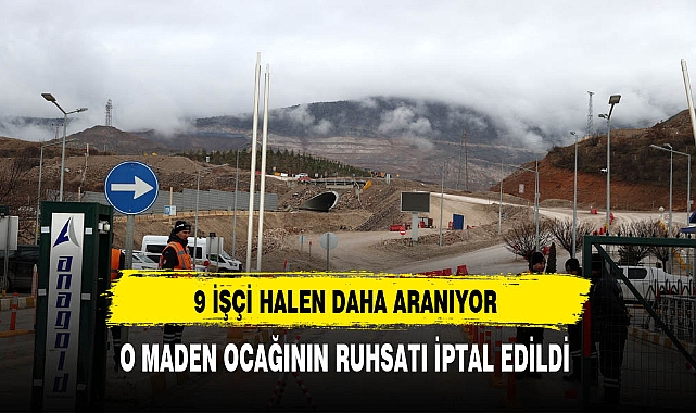O Maden Ocağının Ruhsatı İptal Edildi 9 İşçi Halen Daha Aranıyor