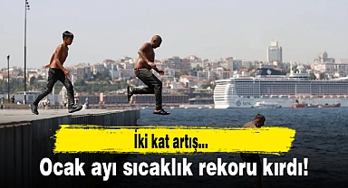 Ocak ayı sıcaklık rekoru kırdı!