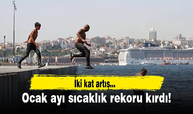 Ocak ayı sıcaklık rekoru kırdı!