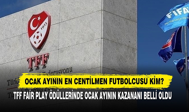 Ocak Ayının En Centilmen Futbolcusu Kim?