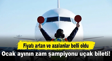 Ocak ayının zam şampiyonu uçak bileti!