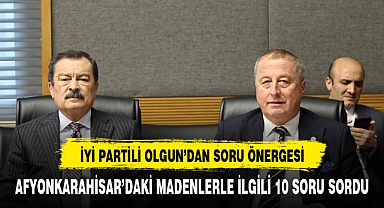 OLGUN AFYON'DAKİ MERMER OCAKLARI İLE İLGİLİ SORU ÖNERGESİ VERDİ