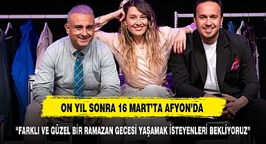 ON YIL SONRA 16 MART’TA AFYON’DA