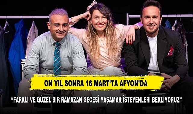 ON YIL SONRA 16 MART’TA AFYON’DA