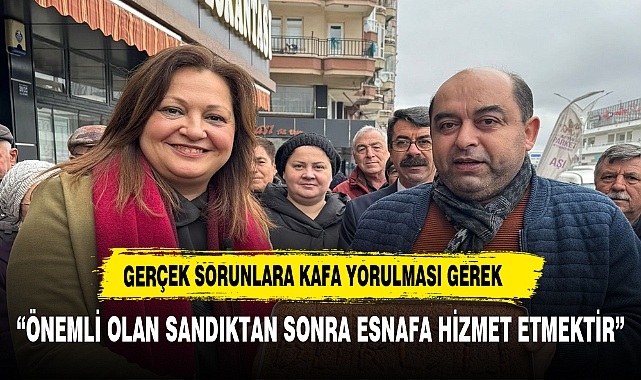 " ÖNEMLİ OLAN SANDIKTAN SONRA ESNAFA HİZMET ETMEK"