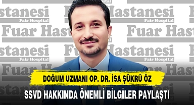 OP. DR. İSA ŞÜKRÜ ÖZ,  SSVD HAKKINDA ÖNEMLİ BİLGİLER PAYLAŞTI
