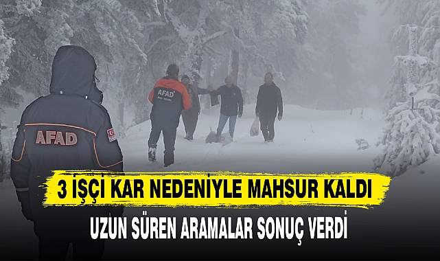 ORMANDA MAHSUR KALAN 3 İŞÇİ KURTARILDI