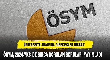 ÖSYM, 2024-YKS 'Sıkça Sorulan Sorular' yayımladı
