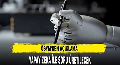 ÖSYM'DEN AÇIKLAMA YAPAY ZEKA İLE SORU ÜRETİLECEK