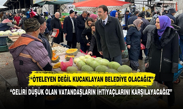 “ÖTELEYEN DEĞİL KUCAKLAYAN BELEDİYE OLACAĞIZ”