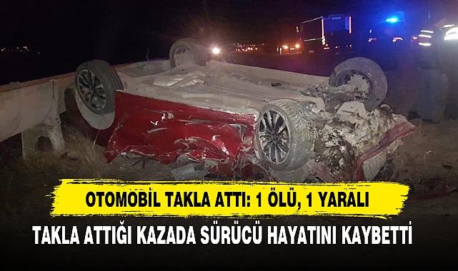 Otomobil Takla Attı: 1 Ölü, 1 Yaralı