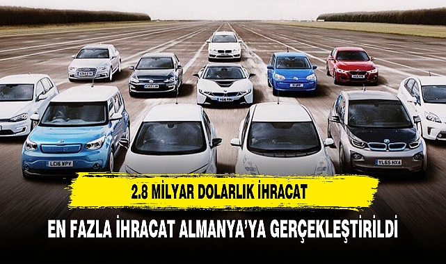 Otomotivde geçen ay 2.8 milyar dolarlık ihracat gerçekleştirildi