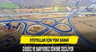 Otoyollarda gişesiz, bariyersiz ulaşıma geçiliyor