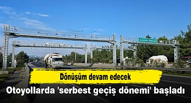 Otoyollarda 'serbest geçiş dönemi' başladı