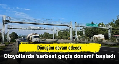 Otoyollarda 'serbest geçiş dönemi' başladı