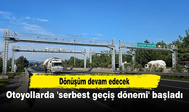 Otoyollarda 'serbest geçiş dönemi' başladı