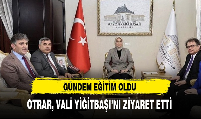 OTRAR, VALİ YİĞİTBAŞI’NI ZİYARET ETTİ