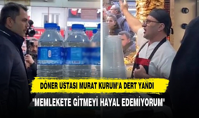 Oy istediği dönerci Murat Kurum'a ekonomiden dert yandı