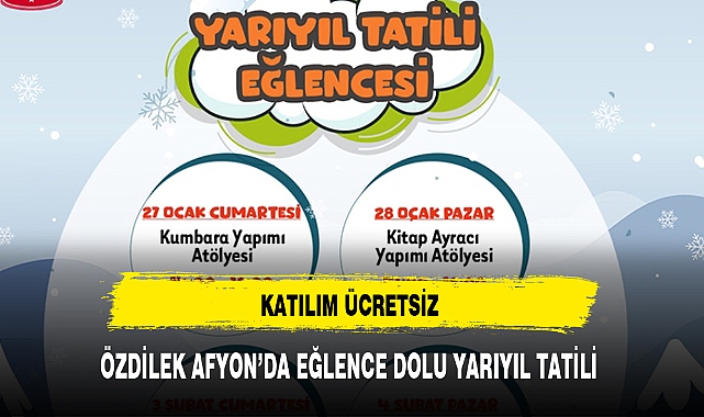 ÖZDİLEK AFYON'DA EĞLENCE DOLU YARIYIL TATİLİ