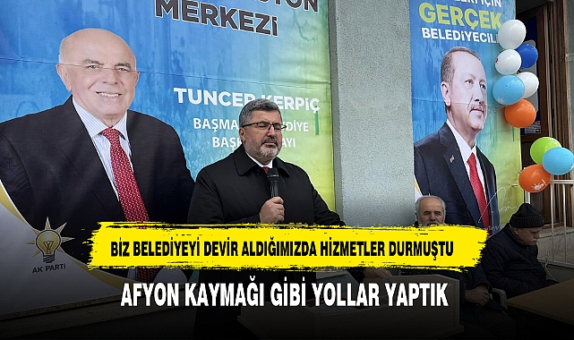 ÖZKAYA, "AFYON KAYMAĞI GİBİ YOLLAR YAPTIK"