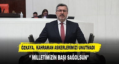 ÖZKAYA, KAHRAMAN ASKERLERİMİZİ UNUTMADI