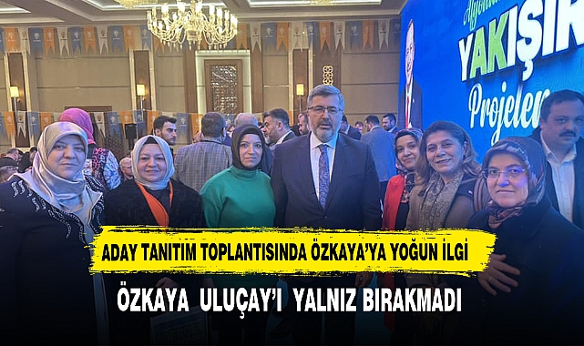 ÖZKAYA  ULUÇAY’I  YALNIZ BIRAKMADI