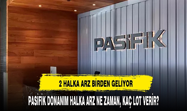 PASİFİK DONANIM HALKA ARZ NE ZAMAN, KAÇ LOT VERİR?