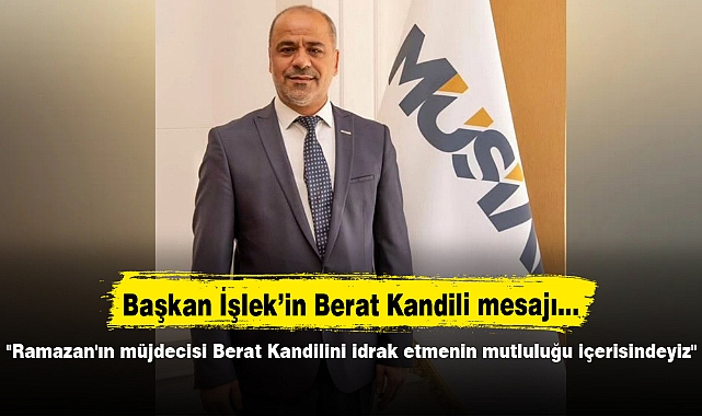 "Ramazan'ın müjdecisi Berat Kandilini idrak etmenin mutluluğu içerisindeyiz"