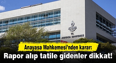 Rapor alıp tatile gidenlere AYM'den kötü haber