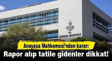 Rapor alıp tatile gidenlere AYM'den kötü haber