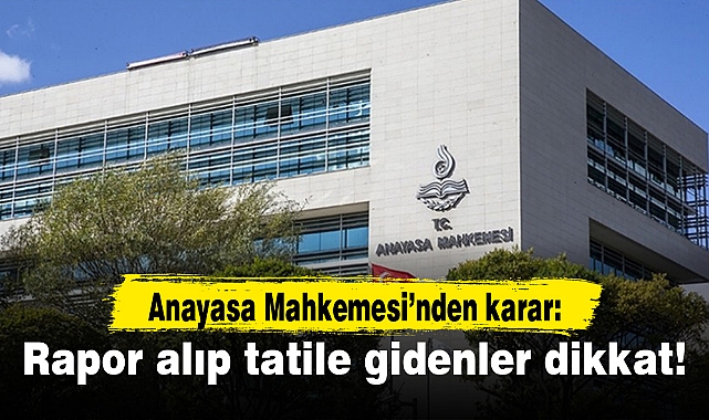 Rapor alıp tatile gidenlere AYM'den kötü haber