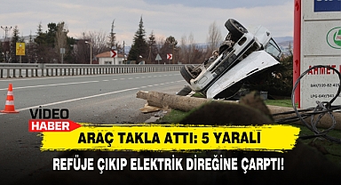 Refüje Çıkıp Elektrik Direğine Çarptı! Araç Takla Attı: 5 Yaralı