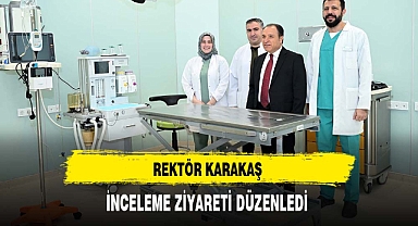 Rektör Karakaş İnceleme Ziyaretleri Düzenledi