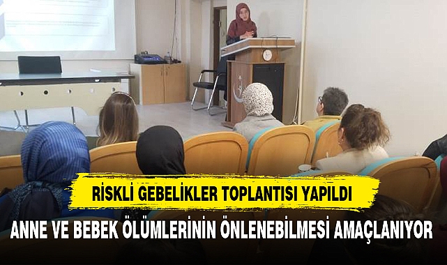 RİSKLİ GEBELİKLER TOPLANTISI YAPILDI
