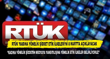RTÜK "Kadına Yönelik Şiddet Etik İlkeleri"Ni 8 Mart'ta Açıklayacak