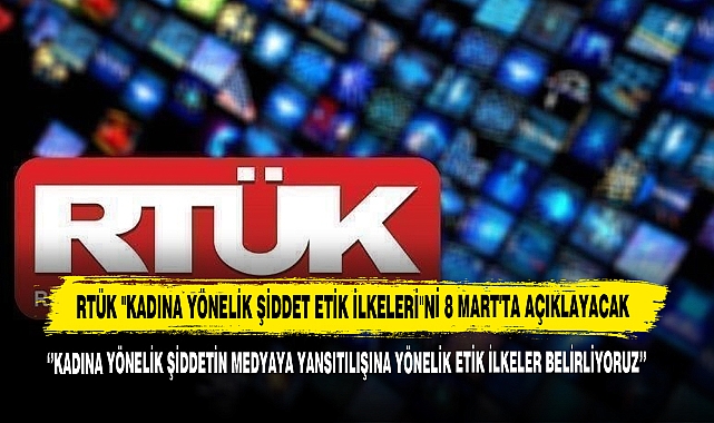 RTÜK "Kadına Yönelik Şiddet Etik İlkeleri"Ni 8 Mart'ta Açıklayacak