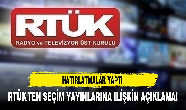 RTÜK'TEN SEÇİM YAYINLARINA İLİŞKİN AÇIKLAMA!