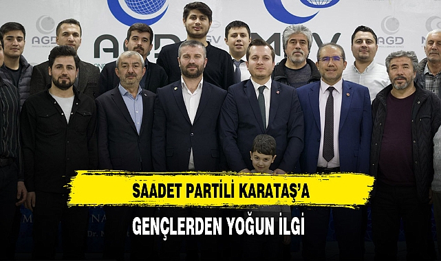 Saadet Partili Karataş'a Gençlerden Yoğun İlgi