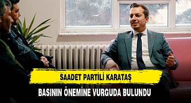 Saadet Partili Karataş Basının Önemine Vurguda Bulundu