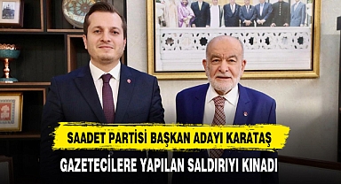 Saadet Partili Karataş Gazetecilere Yapılan Saldırıyı Kınadı