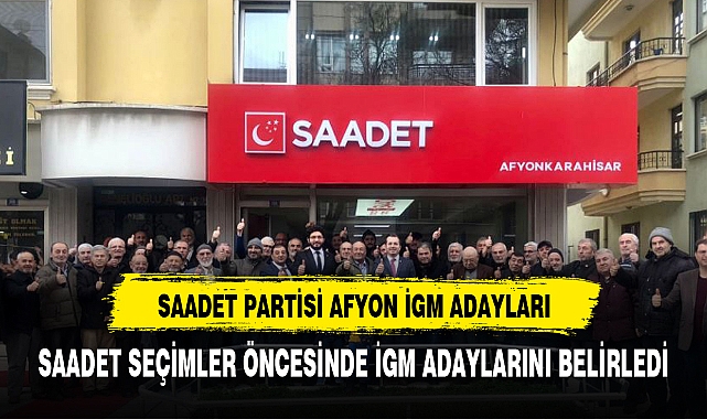 SAADET PARTİSİ İGM ADAYLARI BELLİ OLDU