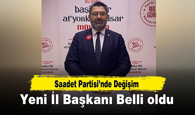 Saadet Partisi’nde Değişim...Yeni İl Başkanı Belli oldu
