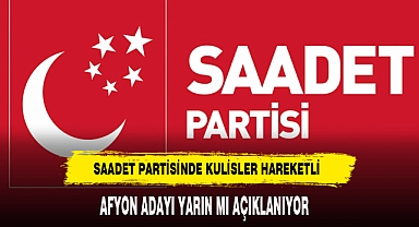Saadet Partisinde Kulisler Hareketlendi Afyon Adayı Yarın mı Açıklanıyor