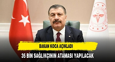 Sağlık Bakanı Koca: 35 bin sağlıkçı atanacak, mülakat yok