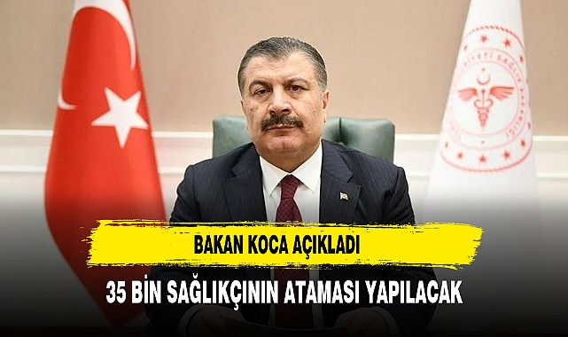 Sağlık Bakanı Koca: 35 bin sağlıkçı atanacak, mülakat yok