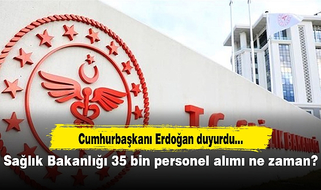 Sağlık Bakanlığı 35 bin personel alımı ne zaman?