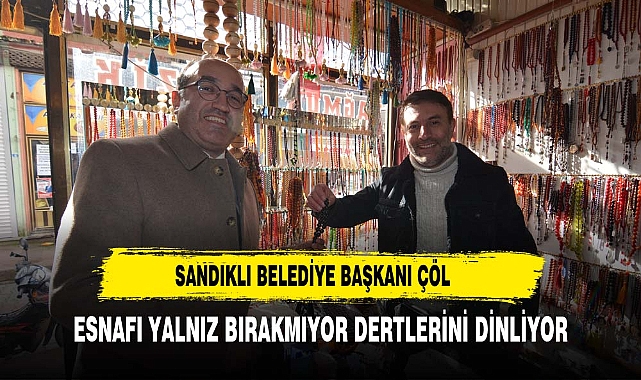 Sandıklı Belediye Başkanı Dr. Mustafa Çöl, Esnafları Ziyaret Ederek İstek ve Temennilerini Dinledi
