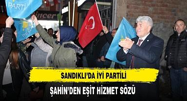 Sandıklı'da İyi Partili Şahin'den Eşit Hizmet Sözü