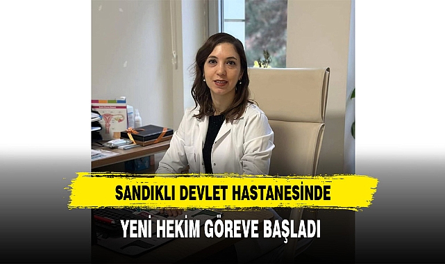 Sandıklı'da Yeni Hekim Göreve Başladı