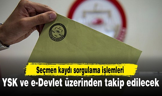 Seçmen kaydı sorgulama işlemleri YSK ve e-Devlet üzerinden takip edilecek
